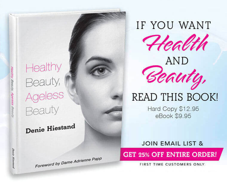 Healthy Beauty, Ageless Beauty - by Denie Hiestand.