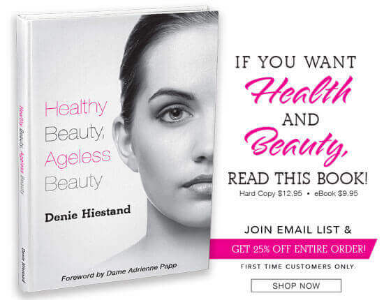 Healthy Beauty, Ageless Beauty - by Denie Hiestand.